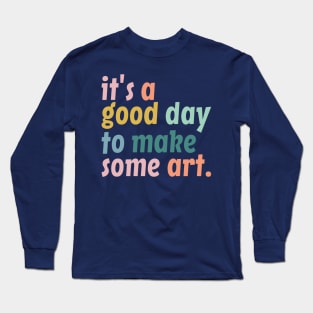 It's a Good Day to Make Art, Gift For Teacher, Art Teacher Gift Long Sleeve T-Shirt